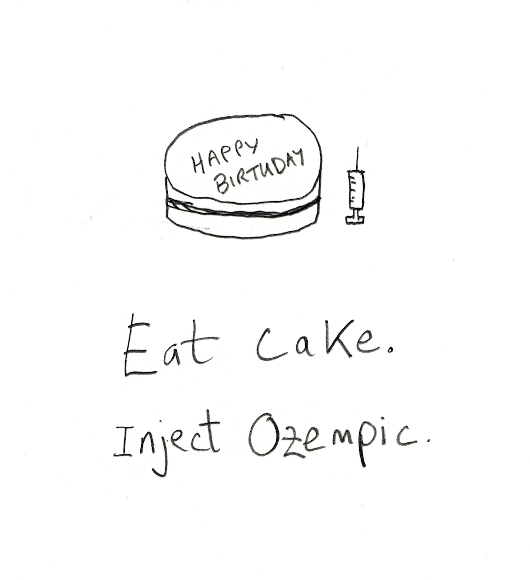 Eat cake. Inject Ozempic.
