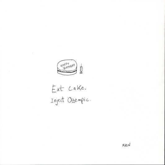 Eat cake. Inject Ozempic.